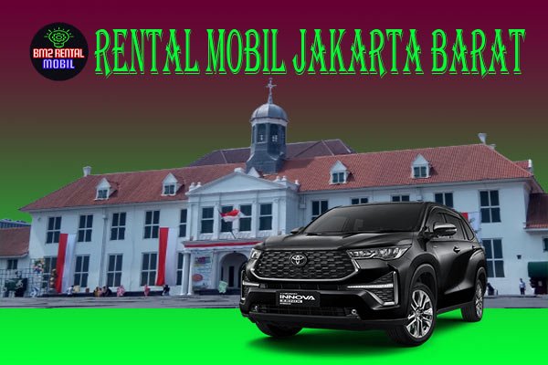 8-CARA-MELAKUKAN-PENYEWAAN-RENTAL-MOBIL-JAKARTA-BARAT-MURAH-DAN-TERBAIK