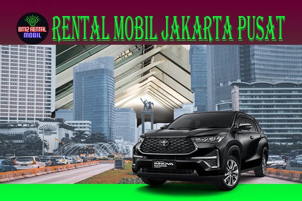 8 CARA MELAKUKAN PENYEWAAN RENTAL MOBIL JAKARTA PUSAT MURAH DAN TERBAIK